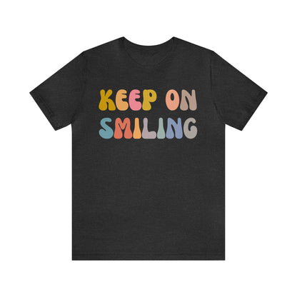 Keep On Smiling Shirt, Encouragement Shirt, Christian Mom Shirt, Positivity Shirt, Be Kind Shirt, Motivational Shirt, T1290