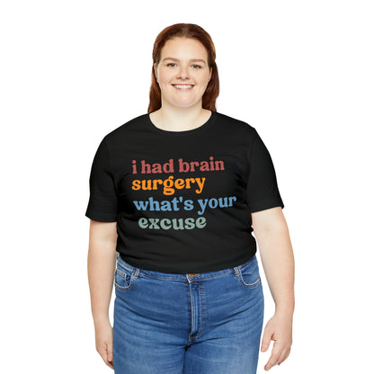 Brain Surgery Shirt, I Had Brain Surgery What's your Excuse, Cancer Awareness Shirt, Brain Cancer Support, T449