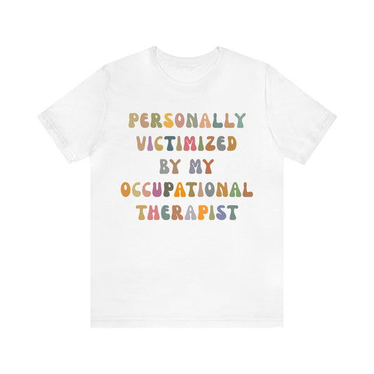 Personally Victimized By My Occupational Therapist Shirt, Occupational Therapy Tee, Occupational Therapist Shirt Gift, T1162