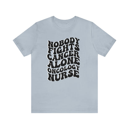 Oncology Nurse Shirt, Nobody Fights Cancer Alone Shirt, Medical Oncology Shirt, Cancer Nurse Shirt, T575