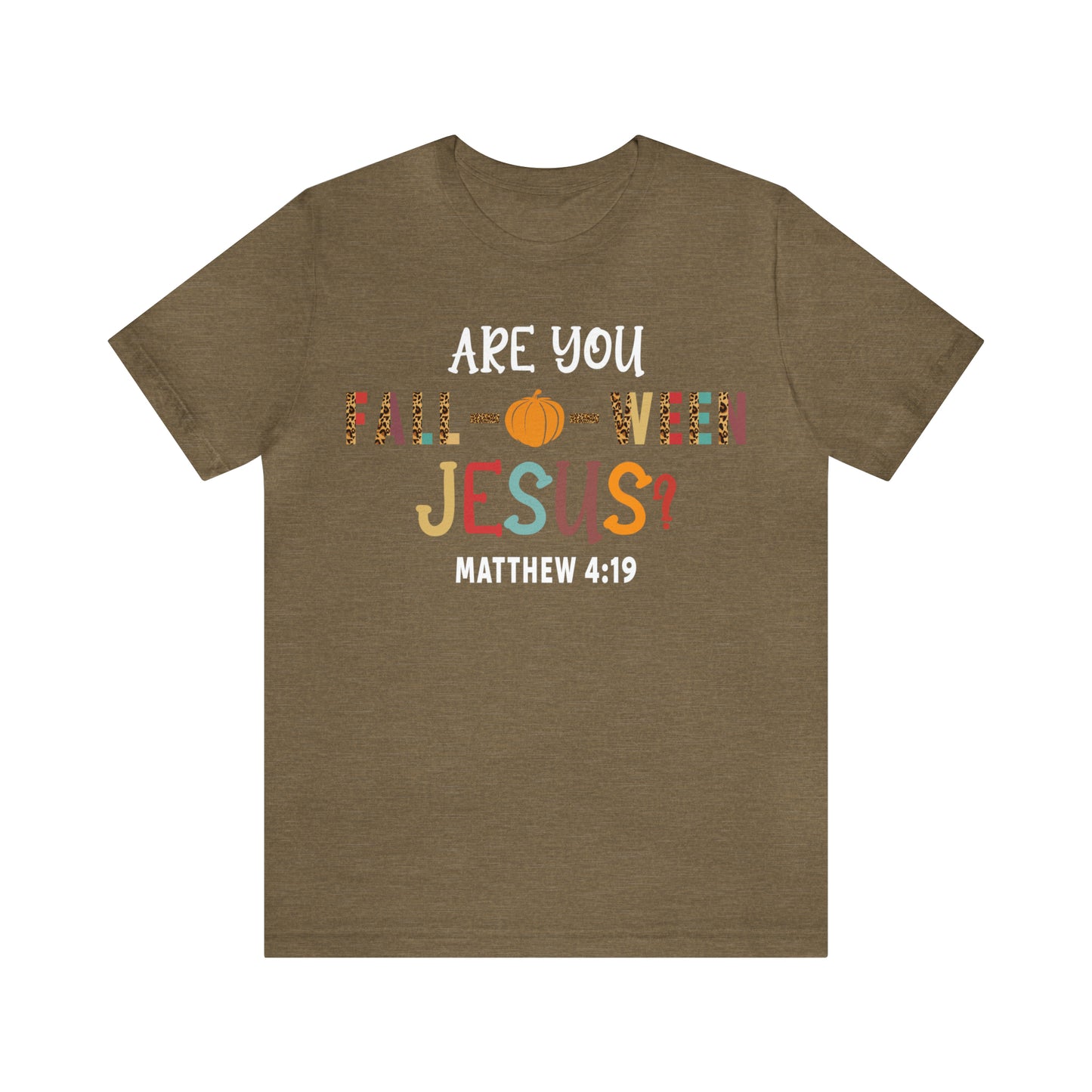 Are You Fall-O-Ween Jesus Matthew 4:19 Shirt, Are You Falloween Jesus, Fall Christian Shirt, Fall Religious Shirt, T626