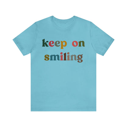 Keep On Smiling Shirt, Encouragement Shirt, Christian Mom Shirt, Positivity Shirt, Be Kind Shirt, Motivational Shirt, T1291