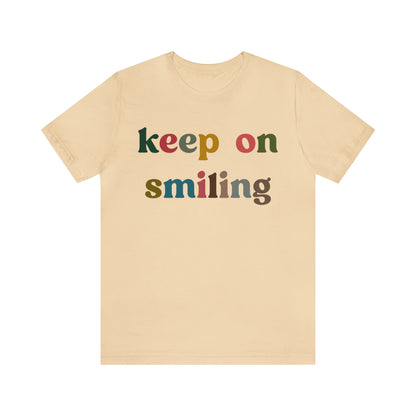 Keep On Smiling Shirt, Encouragement Shirt, Christian Mom Shirt, Positivity Shirt, Be Kind Shirt, Motivational Shirt, T1291