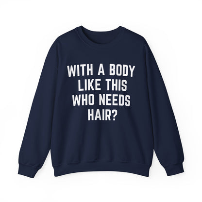 With a Body Like This Who Needs Hair Sweatshirt, Funny Shirt for Men for Fathers Day Gift, Husband Gift, Humor Sweatshirt, Dad Gift, S1131