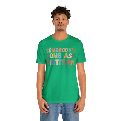 Funny Dietetics Shirt, Somebody's Bomb Ass Dietitian Shirt, Nutritionist Shirt, T297