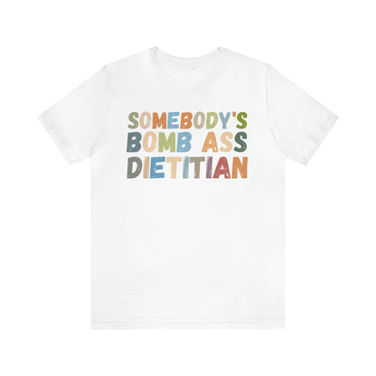 Funny Dietetics Shirt, Somebody's Bomb Ass Dietitian Shirt, Nutritionist Shirt, T297