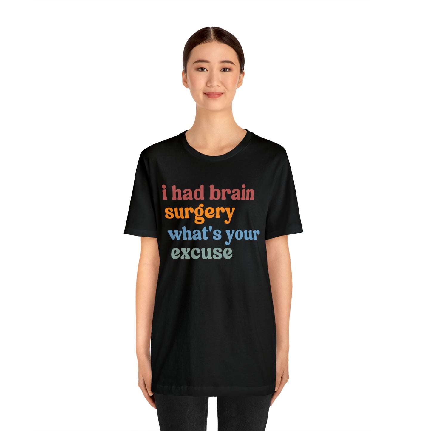 Brain Surgery Shirt, I Had Brain Surgery What's your Excuse, Cancer Awareness Shirt, Brain Cancer Support, T449