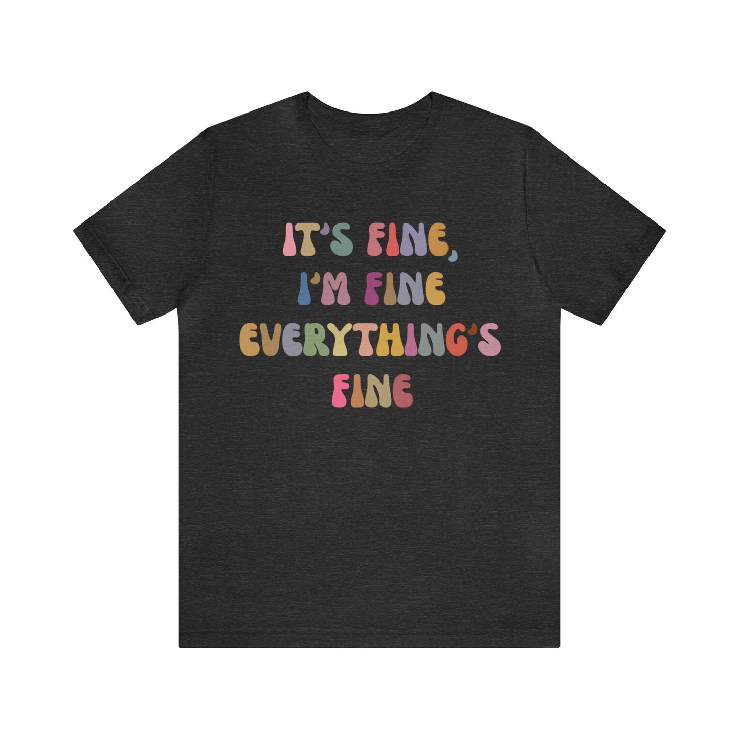 It's Fine I'm Fine Everything Is Fine Shirt, Everything is Fine TShirt for Women, Cute Sarcastic T-Shirt for Her, Sarcasm shirt, T1175