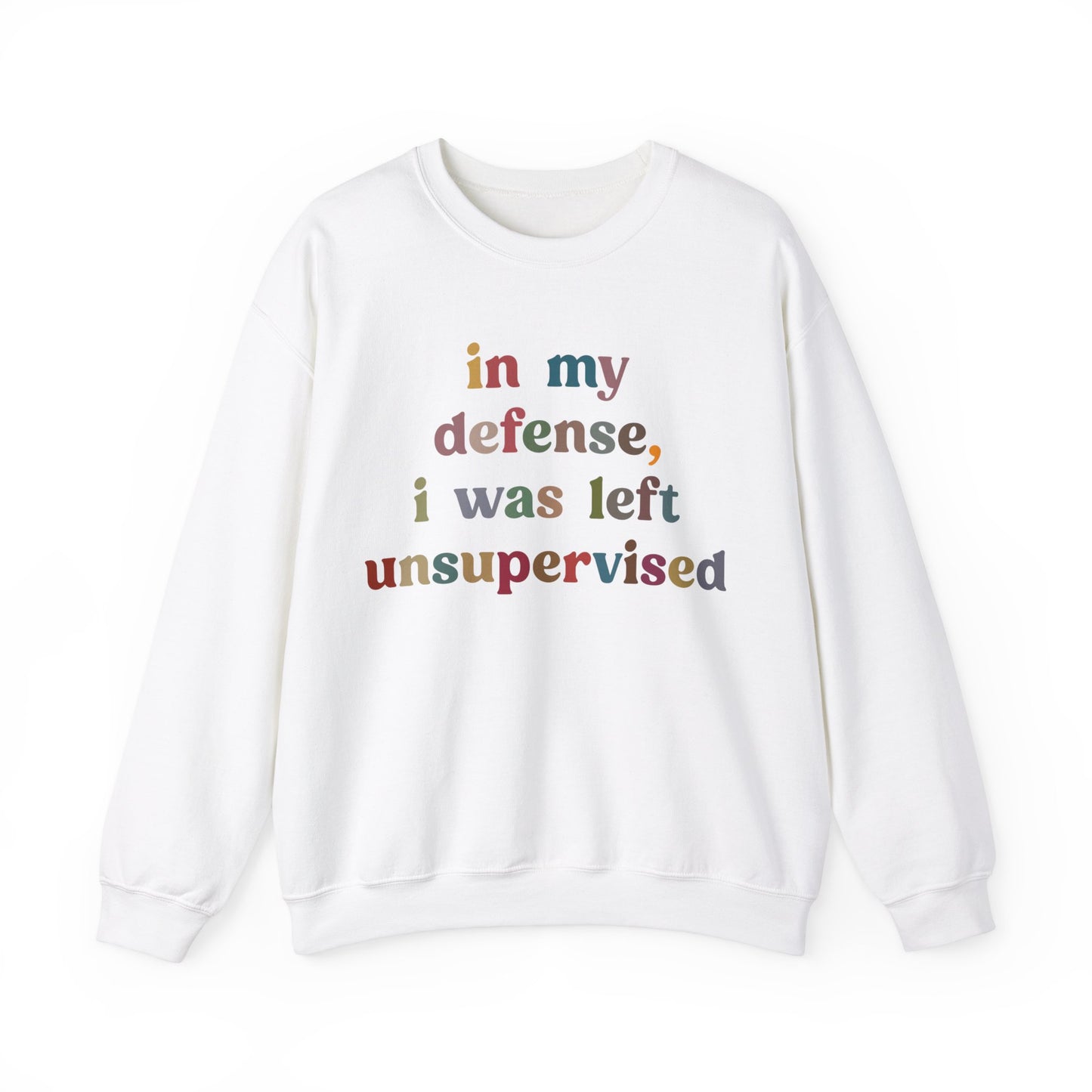 In My Defense I Was Left Unsupervised Sweatshirt, Sarcasm Sweatshirt, Funny Quote Sweatshirt, Women Humor Sweatshirt, Gift for Her, S1214