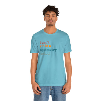 Eyecare Shirt, I Can't I'm In A Optometry School Shirt, Shirt for Optometry, Eyes Specialist Shirt, Eye Care Specialist, T461