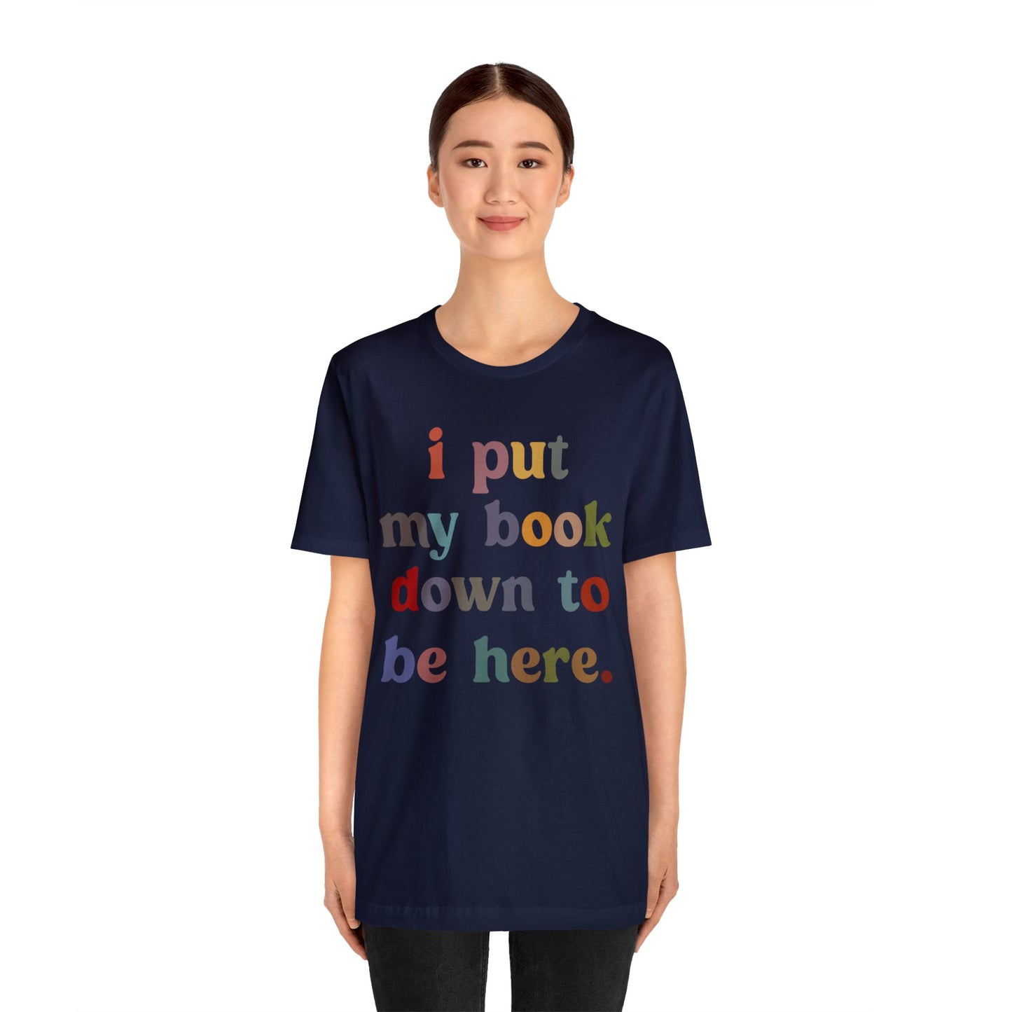 I Put My Book Down To Be Here Shirt, Bookworm Gift, Librarian Shirt, Shirt for Teacher, Book Lovers Club Shirt, Book Nerd Shirt, T1223