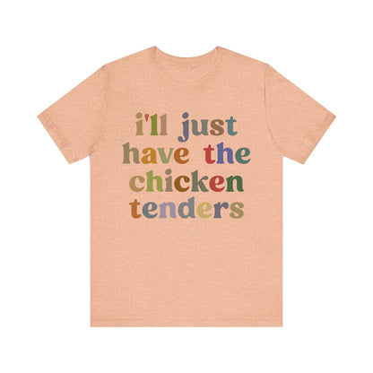 I'll Just Have The Chicken Tenders Shirt, Chicken Nugget Lover Shirt, Trendy Shirt, Funny Sayings Shirt, Sarcastic shirt, T1134
