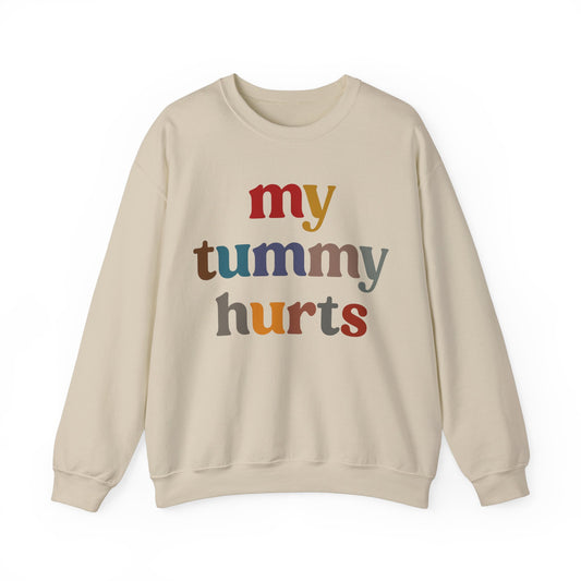 My Tummy Hurts Sweatshirt, Funny Tummy Aches Sweatshirt, Funny Sarcasm Sweatshirt, Funny Stomach Hurts Sweatshirt for women, S1368