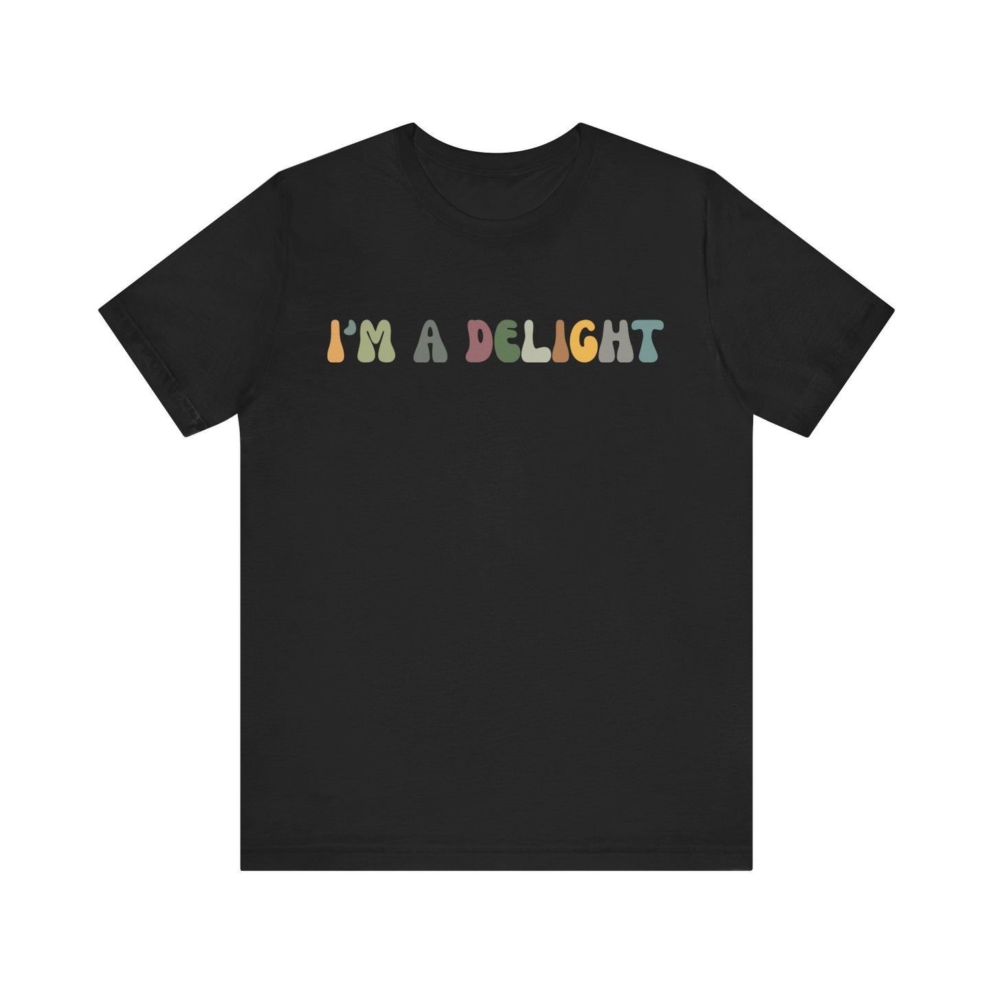 I'm A Delight Shirt, Cute Sarcastic T-Shirt, Sarcastic Self Love Shirt for Women, Sarcasm shirt, Attitude Shirt, Funny Women Shirt, T1082