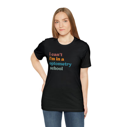 Eyecare Shirt, I Can't I'm In A Optometry School Shirt, Shirt for Optometry, Eyes Specialist Shirt, Eye Care Specialist, T461