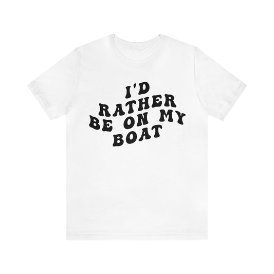 I'd Rather Be On My Boat Shirt, Boat Lover Shirt, Gift for Boaters, Shirt for Mom, Boat Life Shirt, Boating Day Shirt for Women, T1194