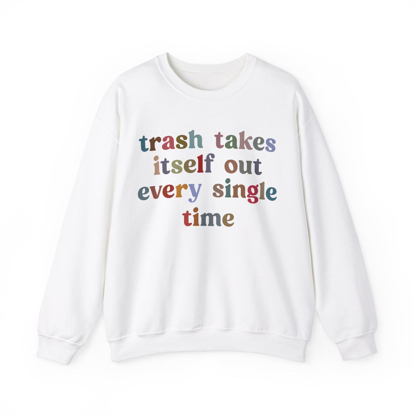 Trash Takes Itself Out Every Single Time Sweatshirt, Funny Era Sweatshirt, Remove Undesirable People Sweatshirt, Gift for women, S1211