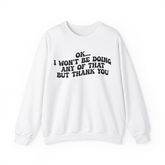 Ok I Won't Be Doing Any Of That But Thank You Sweatshirt, Funny Sweatshirt, Funny TV Show Sweatshirt, Sweatshirt for Women, S1324