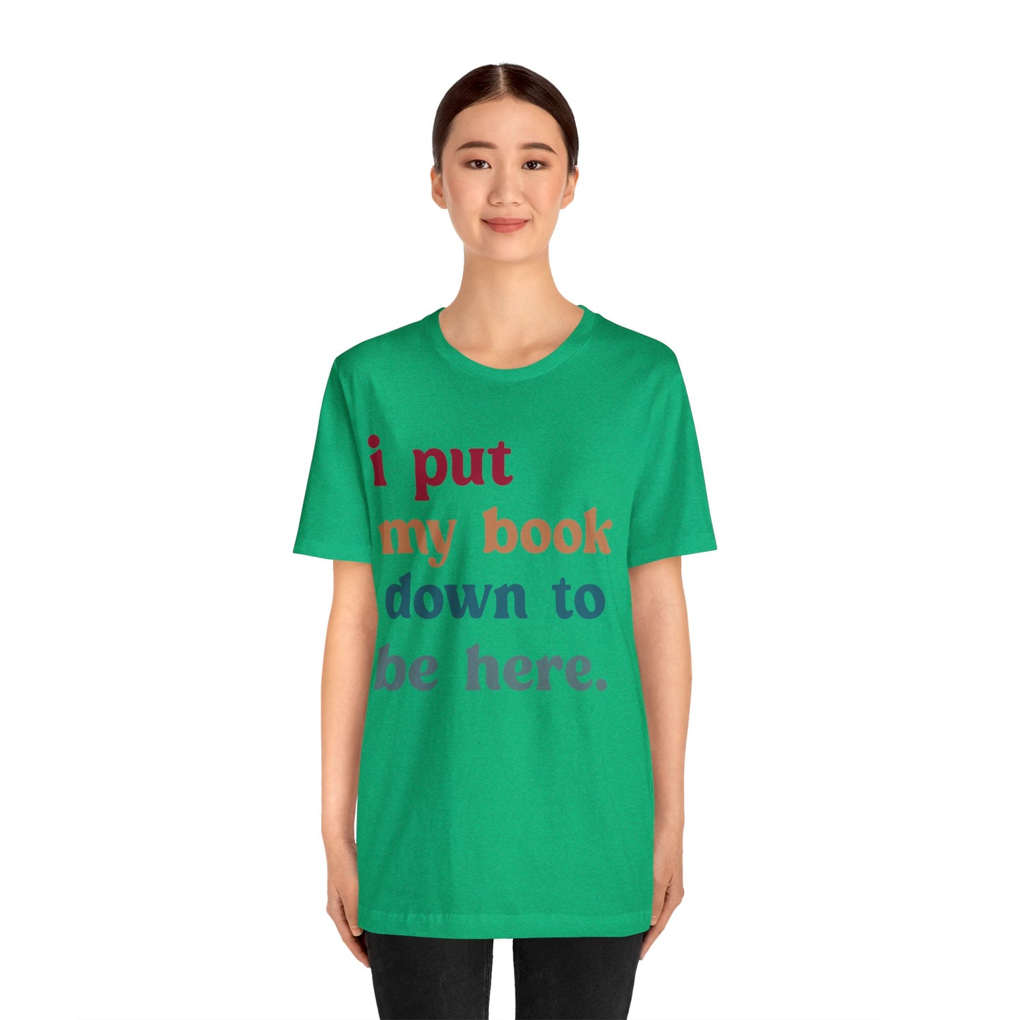 I Put My Book Down To Be Here Shirt, Bookworm Gift, Librarian Shirt, Shirt for Teacher, Book Lovers Club Shirt, Book Nerd Shirt, T1224