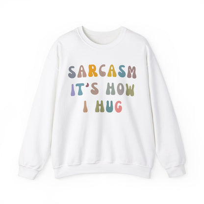 Sarcasm It's How I Hug Sweatshirt, Sarcastic Quote Sweatshirt, Sarcasm Women Sweatshirt, Funny Mom Sweatshirt, Shirt for Women, S1261
