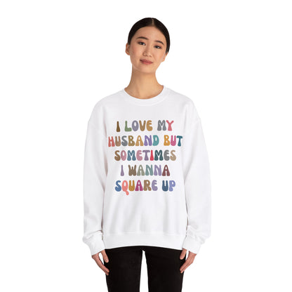 I Love My Husband But Sometimes I Wanna Square Up Sweatshirt, Wife Life Sweatshirt, Sweatshirt for Wife, Funny Sweatshirt for Wife, S1141