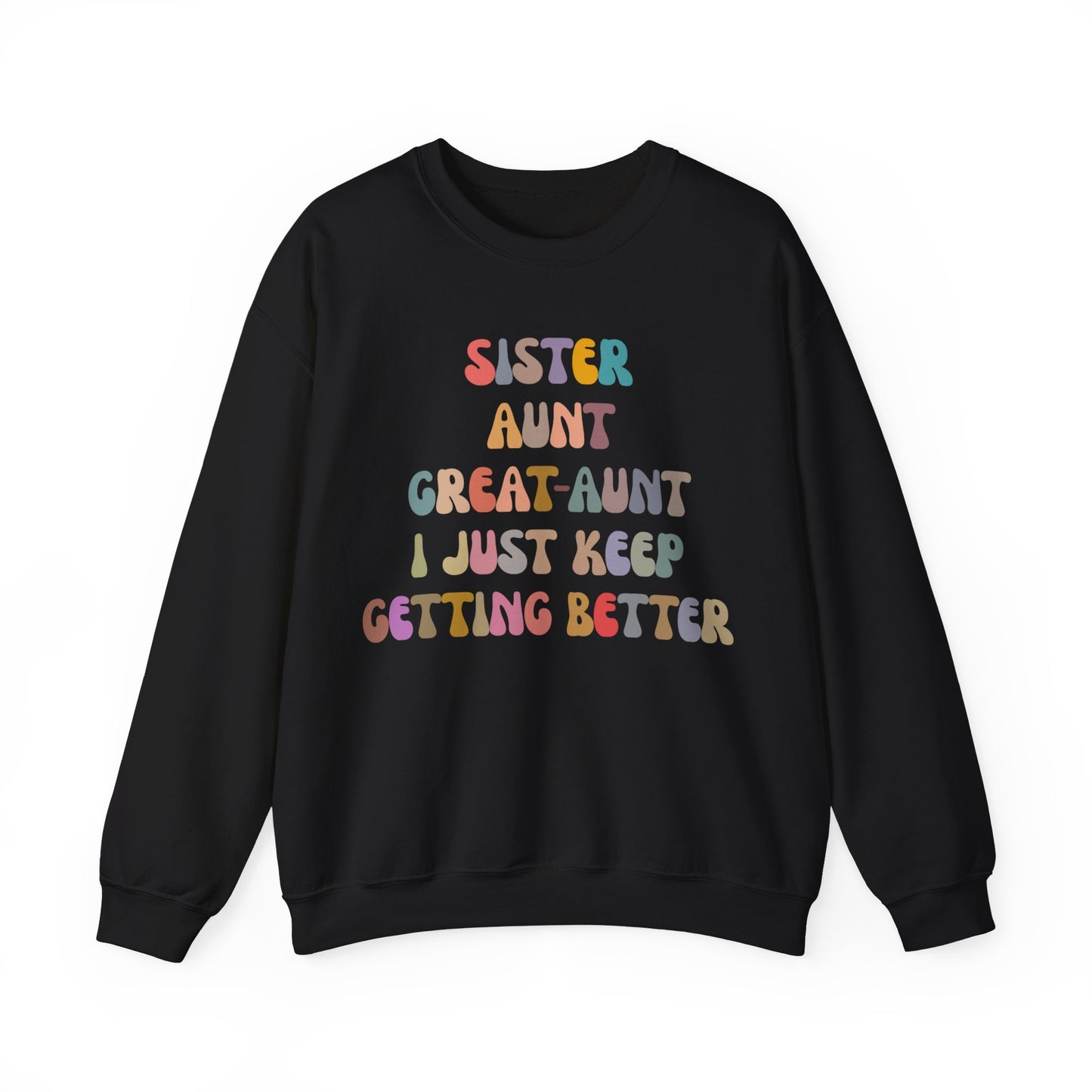 Sister Aunt Great Aunt I Just Keep Getting Better Sweatshirt, Aunt Sweatshirt, Pregnancy Announcement Sweatshirt, Great Aunt Sweater, S1269