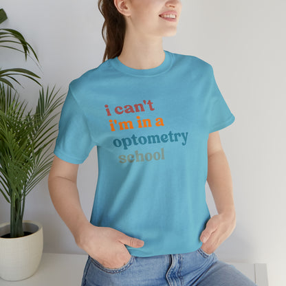 Eyecare Shirt, I Can't I'm In A Optometry School Shirt, Shirt for Optometry, Eyes Specialist Shirt, Eye Care Specialist, T461