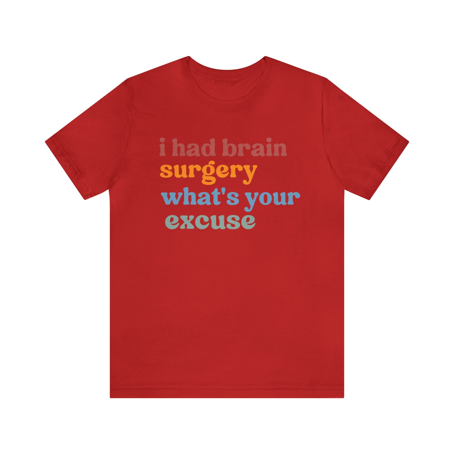 Brain Surgery Shirt, I Had Brain Surgery What's your Excuse, Cancer Awareness Shirt, Brain Cancer Support, T449