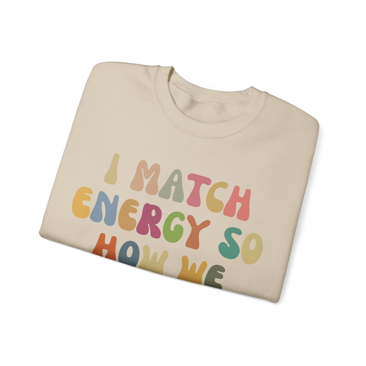 I Match Energy So How We Gon' Act Today Sweatshirt, Motivational Quote Short, Funny Women Sweatshirt, Sassy Vibe Sweatshirt, S1138