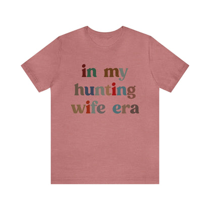 In My Hunting Wife Era Shirt, Hunter Wife Shirt, Shirt for Wife, Gift for Wife from Husband, Hunting Wife Shirt, Hunting Season Shirt, T1320