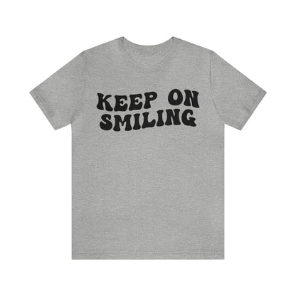 Keep On Smiling Shirt, Encouragement Shirt, Christian Mom Shirt, Positivity Shirt, Be Kind Shirt, Motivational Shirt, T1293