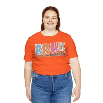 Cool Teacher Shirt, bruh submit your work on time, Bruh Shirt Gift For Teachers, Sarcastic Teacher Tee, Bruh Teacher Tee, T392