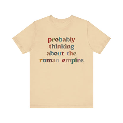 Probably Thinking About The Roman Empire Shirt, Funny Quote Shirt, Funny History Lover Shirt, Roman Empire Meme Shirt, Shirt for Mom, T1509