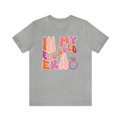 In My Engaged Era T-shirt, Bachelorette Shirt, Engagement Gift For Her, Engaged AF,  Fiance Shirt, T389