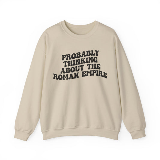 Probably Thinking About The Roman Empire Sweatshirt, Funny Quote Sweatshirt, Funny History Sweatshirt, Roman Empire Meme Sweatshirt, S1510