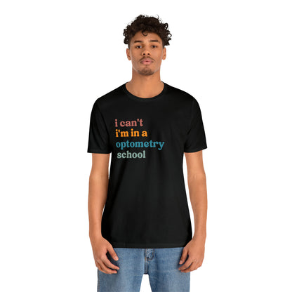 Eyecare Shirt, I Can't I'm In A Optometry School Shirt, Shirt for Optometry, Eyes Specialist Shirt, Eye Care Specialist, T461