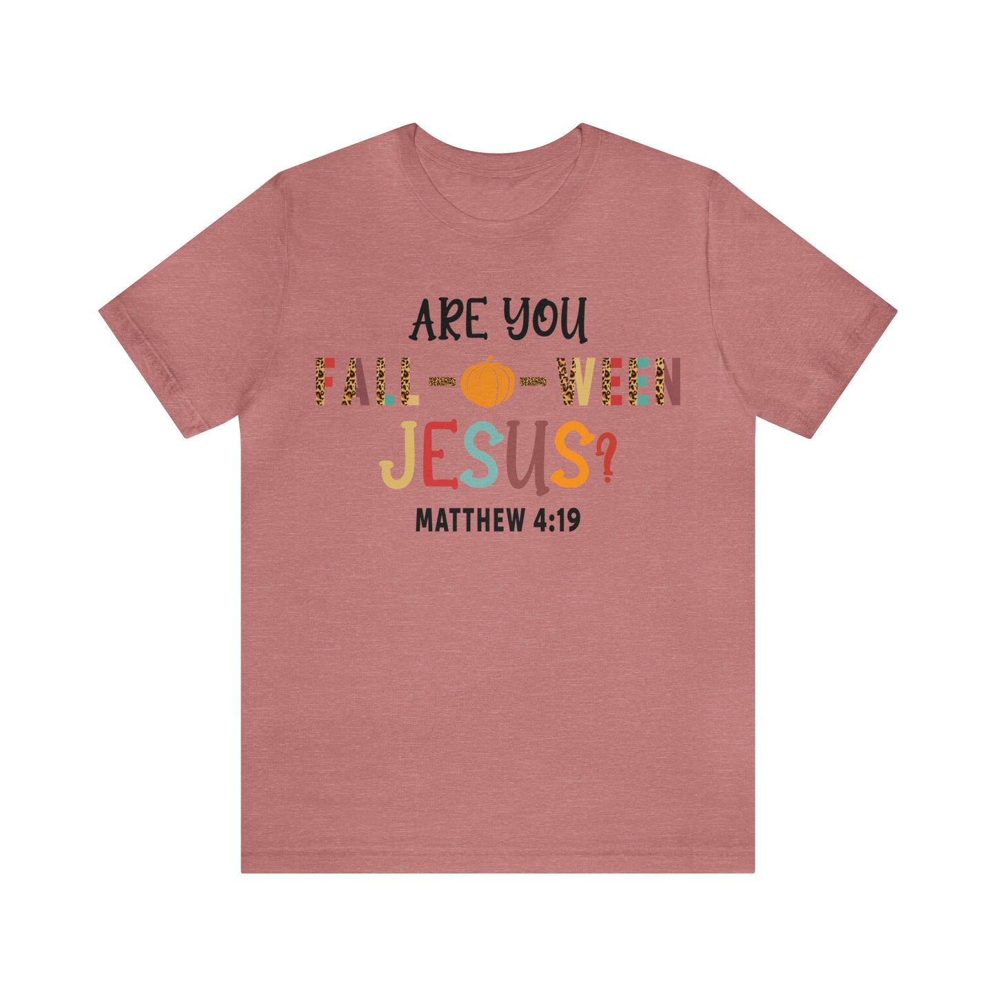 Are You Fall-O-Ween Jesus Matthew 4:19 Shirt, Are You Falloween Jesus, Fall Christian Shirt, Fall Religious Shirt, T626