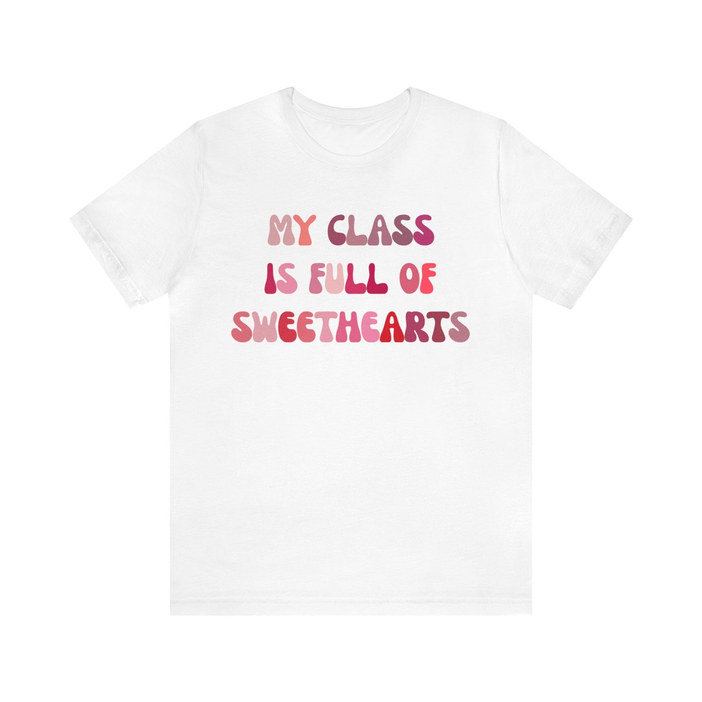 My Class Is Full Of Sweethearts Shirt, Teacher Valentine Shirt, Valentines Day Teacher Shirt, Teacher Love Heart Shirt, T1277