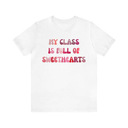 My Class Is Full Of Sweethearts Shirt, Teacher Valentine Shirt, Valentines Day Teacher Shirt, Teacher Love Heart Shirt, T1277