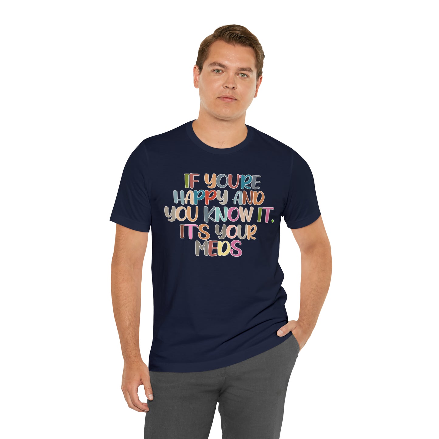 Funny Doctor Shirt, Pharmacist Shirt, If You're Happy and You Know it, It's Your Meds Shirt, T387