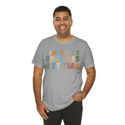 Funny Dietetics Shirt, Somebody's Bomb Ass Dietitian Shirt, Nutritionist Shirt, T297