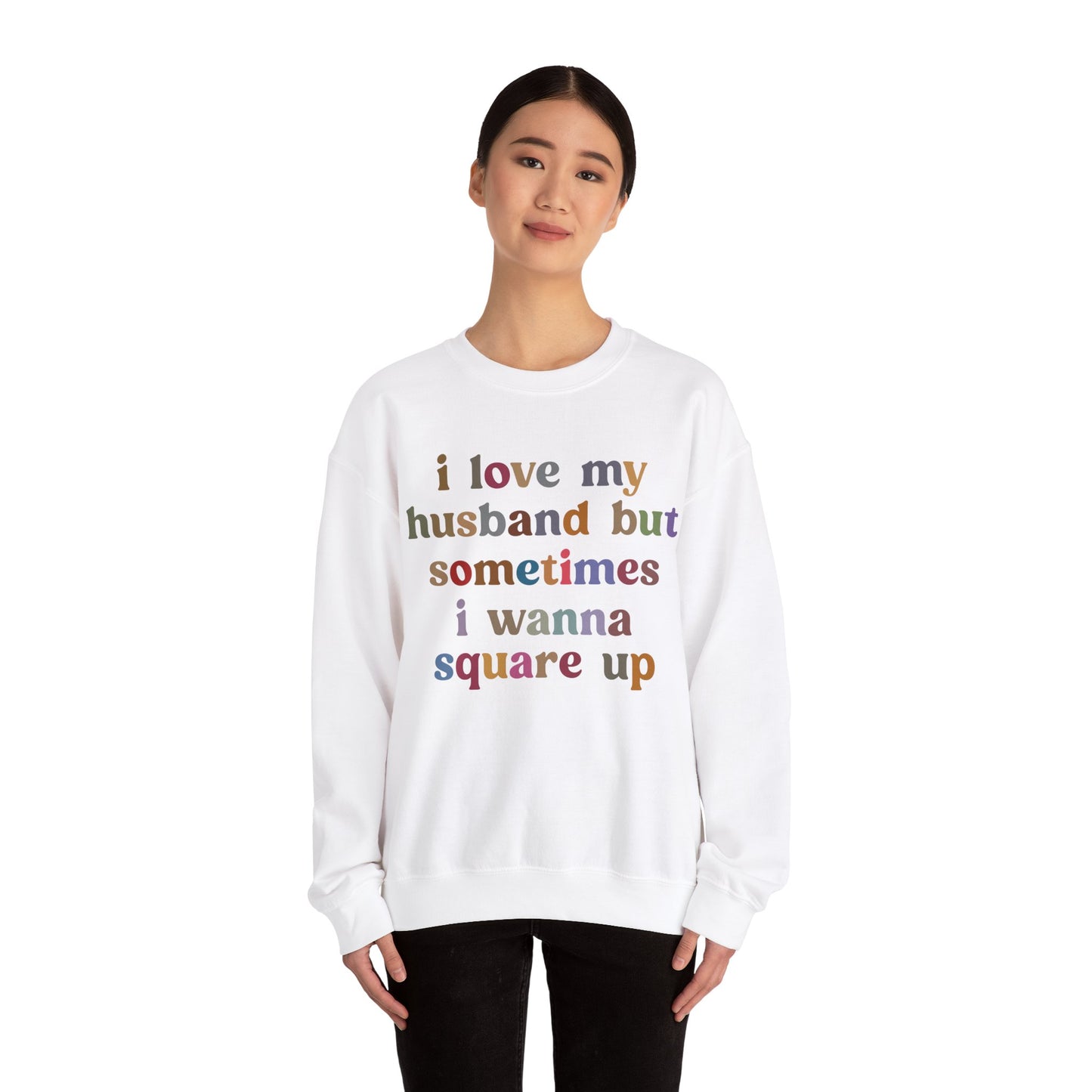 I Love My Husband But Sometimes I Wanna Square Up Sweatshirt, Wife Life Sweatshirt, Sweatshirt for Wife, Funny Sweatshirt for Wife, S1140