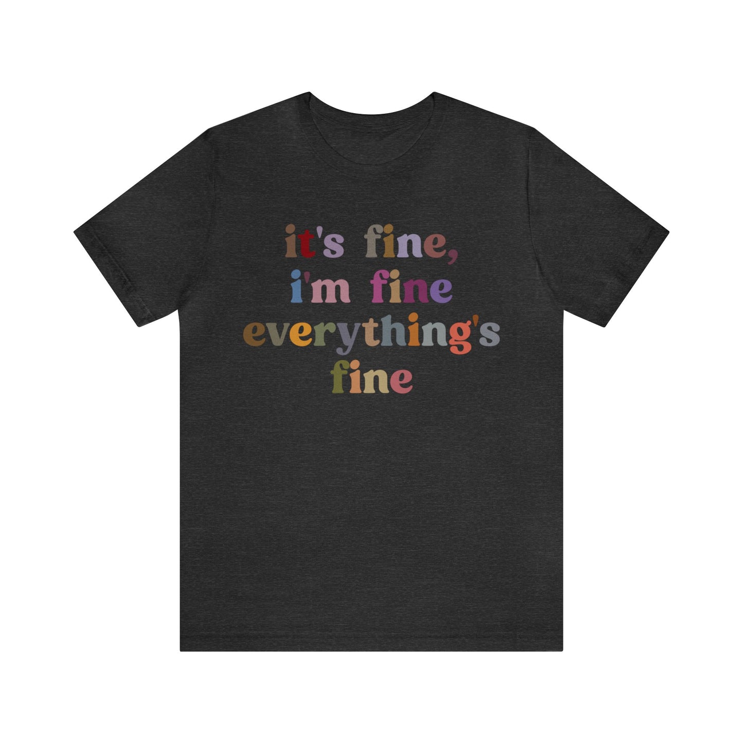 It's Fine I'm Fine Everything Is Fine Shirt, Everything is Fine TShirt for Women, Cute Sarcastic T-Shirt for Her, Sarcasm shirt, T1174