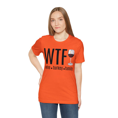 WTF shirt, Wine Turkey Family shirt, Thanksgiving shirt, Fall Sweater, Funny Thanksgiving, Thanksgiving short Sleeve Shirt, T868