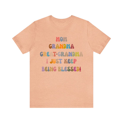 Mom Grandma Great-Grandma I Just Keep Being Blessed Shirt, Pregnancy Announcement Shirt, Baby Reveal To Family T shirt, Grandma Gifts, T1272