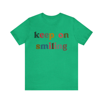 Keep On Smiling Shirt, Encouragement Shirt, Christian Mom Shirt, Positivity Shirt, Be Kind Shirt, Motivational Shirt, T1291