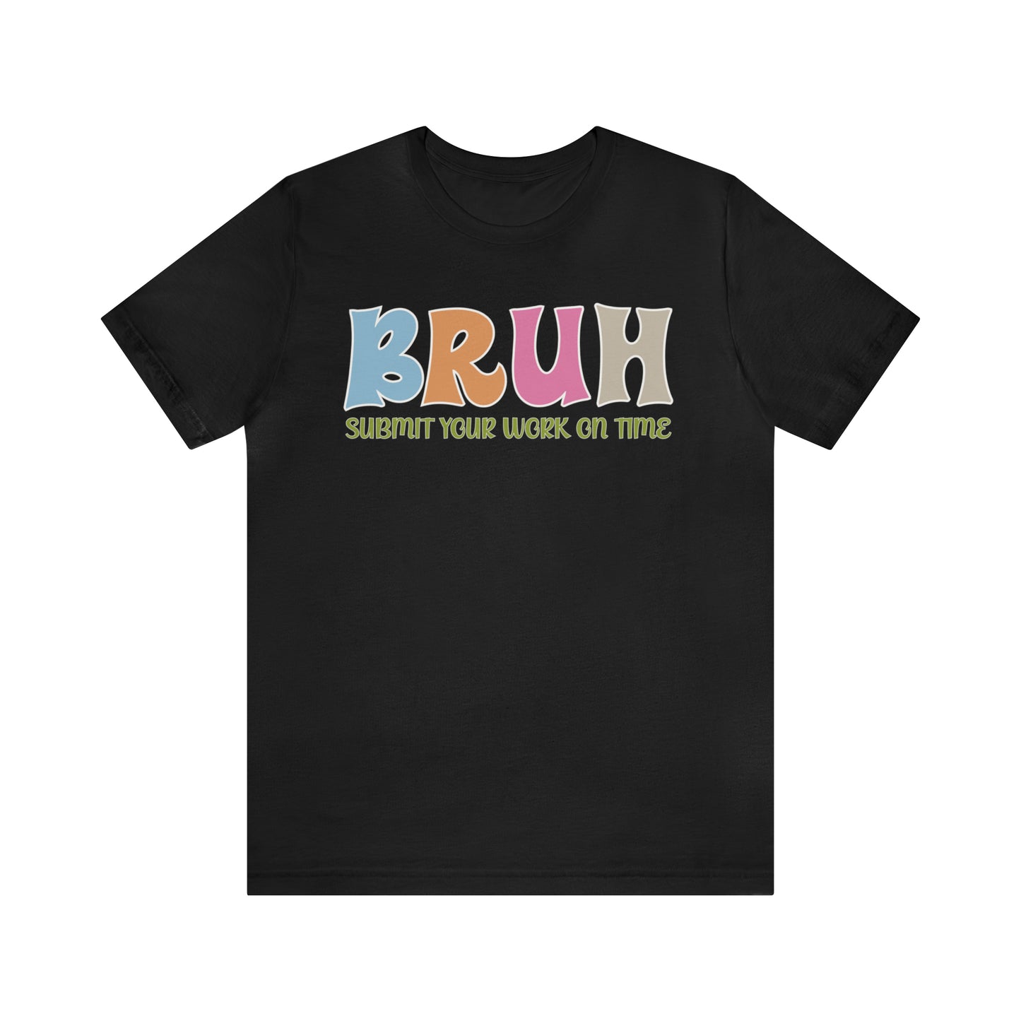 Cool Teacher Shirt, bruh submit your work on time, Bruh Shirt Gift For Teachers, Sarcastic Teacher Tee, Bruh Teacher Tee, T391