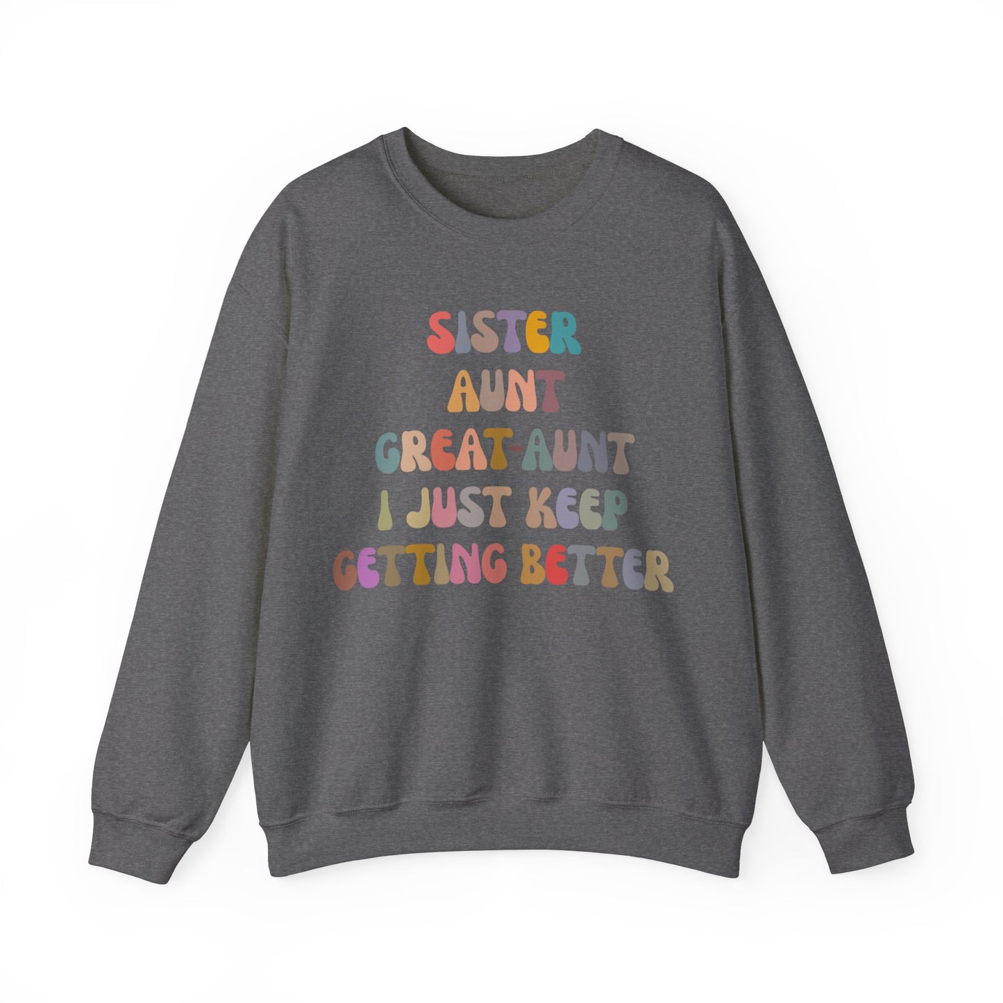 Sister Aunt Great Aunt I Just Keep Getting Better Sweatshirt, Aunt Sweatshirt, Pregnancy Announcement Sweatshirt, Great Aunt Sweater, S1269