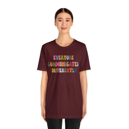 Everyone Communicates Differently Shirt, Special Education Teacher Shirt Inclusive Shirt, Autism Awareness Shirt, ADHD Shirt, T811