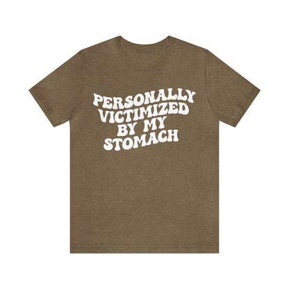 Personally Victimized By My Stomach Shirt, Funny Shirt for Women, Gift for Mom, Funny Tummy Hurts Shirt, Chronic Illness Shirt, T1102